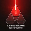 M.J.E, Michael Chodo & MarVes - Don\'t Stop The Rhythm (Original Mix)