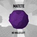 Matete - No Walls Left (Original Mix)