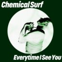 Chemical Surf - Everytime I See You