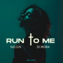 N.E.O.N, Di Mora - Run To Me (Original Mix)