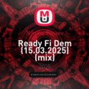 Nikolai Pinaev - Ready Fi Dem (15.03.2025)