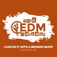Hard EDM Workout - I Can Do It With A Broken Heart