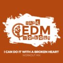 Hard EDM Workout - I Can Do It With A Broken Heart (Workout Mix Edit 140 bpm)