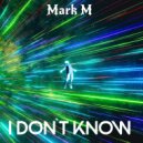 Mark M - I Don't Know