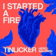 Tinlicker, Hero Baldwin - I Started A Fire