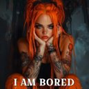 DANGELH - I AM BORED ()
