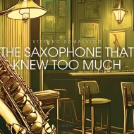 Stefano Somalvico - The Saxophone that Knew Too Much