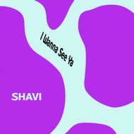 Shavi - I Wanna See Ya