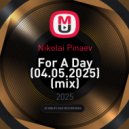 Nikolai Pinaev - For A Day (04.05.2025) (mix)