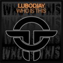 LuboDjay - Who Is This (Original Mix)