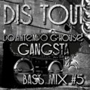 Dis Tout - Downtempo G-house bass #5 Gang ()