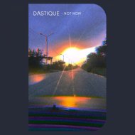DASTIQUE - NOT NOW