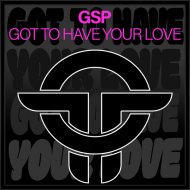 GSP - Got to Have Your Love