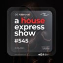 Alterace - A House Express Show #545 (545)
