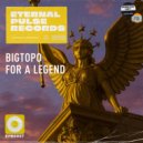 Bigtopo - For A Legend