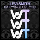 Levi Smith - I\'m F***ing Love You (Original Mix)