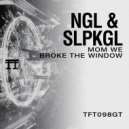 NGL & SLPKGL - MOM WE BROKE THE WINDOW (Original Mix)
