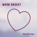 Moon Rocket - When We Forget (Extended Mix)