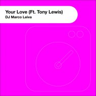 DJ Marco Leiva & Tony Lewis - Your Love (feat. Tony Lewis)