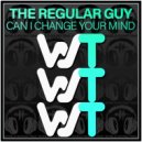 The Regular Guy - Can I Change Your Mind (Original Mix)