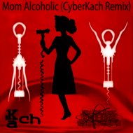 Kach - Mom Alcoholic