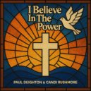 Paul Deighton feat. Candi Rushmore - I Believe In The Power (Club Mix)