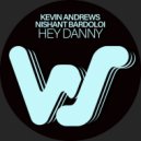 Kevin Andrews, Nishant Bardoloi - Hey Danny (Original Mix)