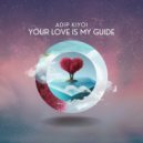 Adip Kiyoi - Your Love Is My Guide (Original Mix)