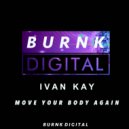 Ivan Kay - Move Your Body Again (Original Mix)