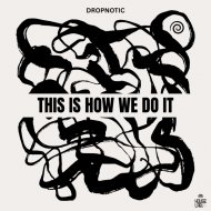 Dropnotic - This Is How We Do It