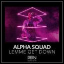 Alpha Squad - Lemme Get Down (Original Mix)