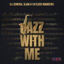 DJ General Slam with Katlego Nombewu - Jazz With Me (Original Mix)
