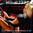 Hmeli777 - Indie Dance & Deep Melodic #.38 ()
