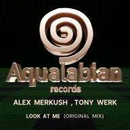 Tony Werk, Alex Merkush - Look At Me