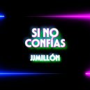 JJMillon - Si No Confías
