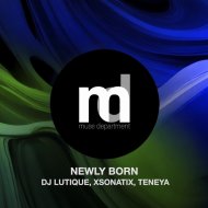DJ Lutique, Xsonatix, Teneya - Newly Born