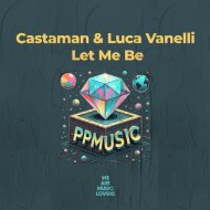 Castaman & Luca Vanelli - Let Me Be