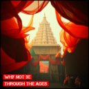 Why Not Be - Through The Ages (Original)