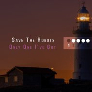 Save The Robots - Only One I\'ve Got