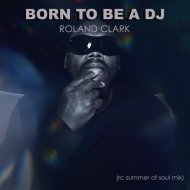 Roland Clark - Born To Be A DJ