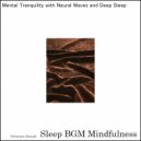 Sleep BGM Mindfulness - Whispers of The Mind With Sound Design & Deep Relaxation (Original Mix)