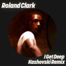 Roland Clark - I Get Deep (Kashovski Extended Remix)