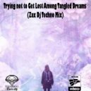 Zax Dj - Trying not to Get Lost Among Tangled Dreams (Zax Dj Techno Mix)