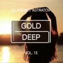 Dj Andrey Astratov - Gold Deep vol.13 ()