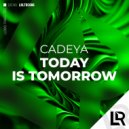 Cadeya - Today Is Tomorrow (Original Mix)