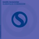 Mars Shadow - Subspace Corridor (Original Mix)