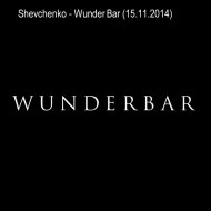 Shevchenko - Wunder Bar (15.11.2014)