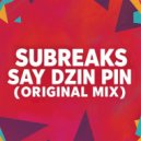 SubreakS - Say Dzin Pin