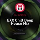 DJ Andjey - EXX Chill Deep House Mix ()