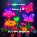 DJ Good Monich - Episode # 82 ( Organic House M (Dj Mix)